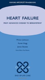 Heart Failure: From Advanced Disease to Bereavement (Oxford Specialist Handbooks in End of Life Care)