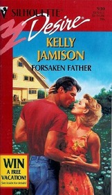 Forsaken Father (Silhouette Desire, No 930)