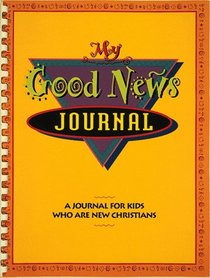 My Good News Journal: A Journal for Kids Who Are New Christians