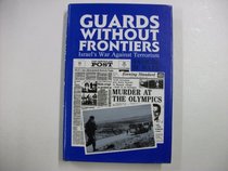 Guards Without Frontiers: Israel's War Against Terrorism