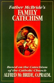 Father McBride's Family Catechism: Based on the Catechism of the Catholic Church