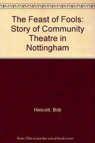 The Feast of Fools: Story of Community Theatre in Nottingham