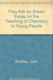 They Ask for Bread: Essay on the Teaching of Chemistry to Young People