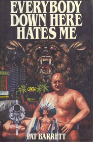 Everybody Down Here Hates Me: The Traumas and Dramas Inside the Incredible World of Professional Wrestling