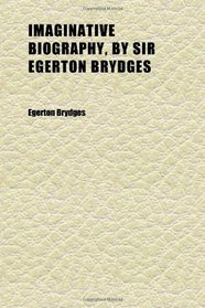 Imaginative Biography, by Sir Egerton Brydges (Volume 1)