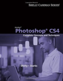 Adobe Photoshop CS4: Complete Concepts and Techniques