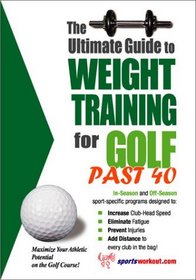 The Ultimate Guide to Weight Training for Golf Past 40 (The Ultimate Guide to Weight Training for Sports, 31)