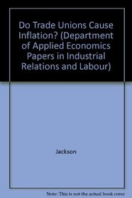 Do Trade Unions Cause Inflation? (Department of Applied Economics Papers in Industrial Relations and Labour)
