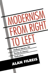 Modernism from Right to Left: Wallace Stevens, the Thirties, & Literary Radicalism (Cambridge Studies in American Literature and Culture)