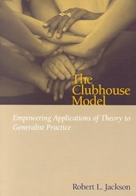 The Clubhouse Model: Empowering Applications of Theory to Generalist Practice