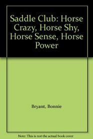 Saddle Club: Horse Crazy, Horse Shy, Horse Sense, Horse Power