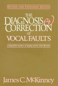 The Diagnosis and Correction of Vocal Faults : A Manual for Teachers of Singing and for Choir Directors