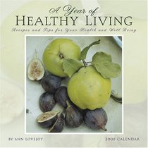 A Year of Healthy Living 2008 Calendar: Recipes and Tips for Your Health and Well Being