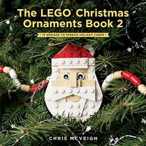 The LEGO Christmas Ornaments Book, Volume 2: 16 Designs to Spread Holiday Cheer!