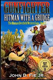 Gunfighter: Morgan Deerfield: Hitman With A Grudge (The Morgan Deerfield Western Saga)