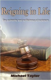 Reigning in Life: The Authority and Sufficiency of Scripture
