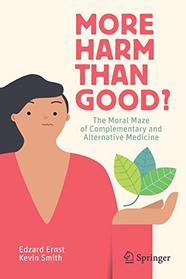 More Harm than Good?: The Moral Maze of Complementary and Alternative Medicine