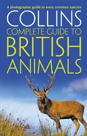 Collins Complete British Animals: A Photographic Guide to Every Common Species (Collins Complete Guide)