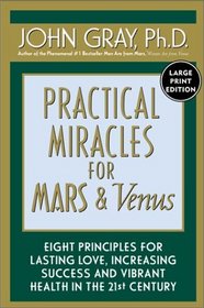 Practical Miracles for Mars  Venus: Nine Principles for Lasting Love, Increasing Success and Vibrant Health in the 21st Century