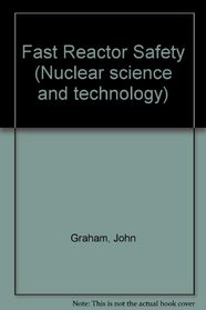 Fast Reactor Safety (Nuclear science and technology, a series of monographs and textbooks, 8)
