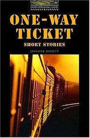 The Oxford Bookworms Library: Stage 1: 400 Headwords One-Way Ticket - Short Stories (Oxford Bookworms Library)