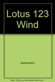 Lotus 123 Wind (The Irwin advantage series for computer education)