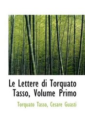 Le Lettere di Torquato Tasso, Volume Primo