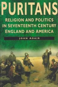 Puritans: Religion and Politics in Seventeenth-Century England and America