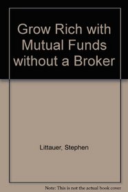 Grow Rich With Mutual Funds: Without a Broker