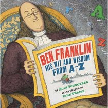 Ben Franklin: His Wit and Wisdom from a to Z