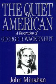 The Quiet American: A Biography of George R. Wackenhut