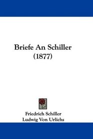 Briefe An Schiller (1877) (German Edition)