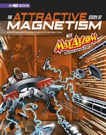 The Attractive Story of Magnetismwith Max Axiom Super Scientist: 4D An Augmented Reading Science Experience (Graphic Science 4D)