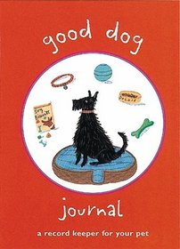 Good Dog Journal: A Record Keeper of Your Pet