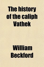 The history of the caliph Vathek