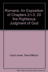 Romans: An Exposition of Chapters 2:I-3; 20 the Righteous Judgment of God