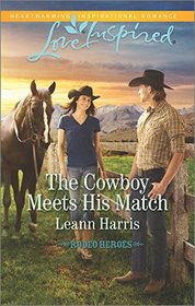 The Cowboy Meets His Match (Rodeo Heroes, Bk 3) (Love Inspired, No 1000)