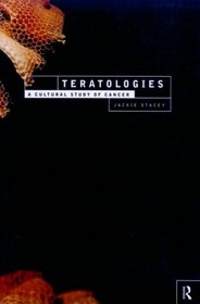 Teratologies: A Cultural Study of Cancer (International Library of Sociology)