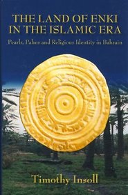 Land Of Enki In The Islamic Era: Pearls, Palsms and Religious Identity in Bahrain