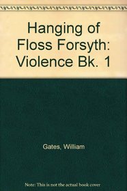 Hanging of Floss Forsyth: Violence Bk. 1