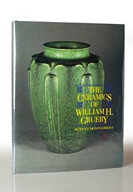 The Ceramics of William H. Grueby: The Spirit of New Idea in Artistic Handicraft