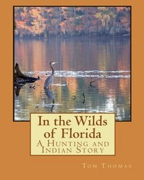 In the Wilds of Florida: A Hunting and Indian Story (Volume 1)