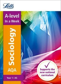 Letts A-level In a Week - New 2015 Curriculum ? A-level Sociology Year 1 (AS): In a Week