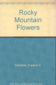 Rocky Mountain Flowers: An Illustrated Guide for Plant Lovers and Plant Users
