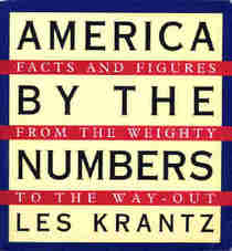 America by the Numbers: Facts and Figures from the Weighty to the Way-Out