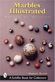 Marbles Illustrated: Prices at Auction (Schiffer Book for Collectors)
