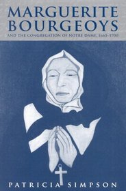 Marguerite Bourgeoys And the Congregation of Notre Dame, 1665-1700 (Mcgill-Queen's Studies in the History of Religion)