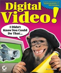 Digital Video! I Didn't Know You Could do That (With CD-ROM)
