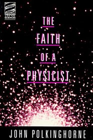 The Faith of a Physicist: Reflections of a Bottom-Up Thinker (Theology and the Sciences)