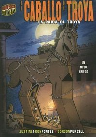 El Caballo De Troya / The Trojan Horse: La Caida De Troya / The Fall of Troy (Mitos Y Leyendas En Vinetas / Graphic Myths and Legends) (Spanish Edition)